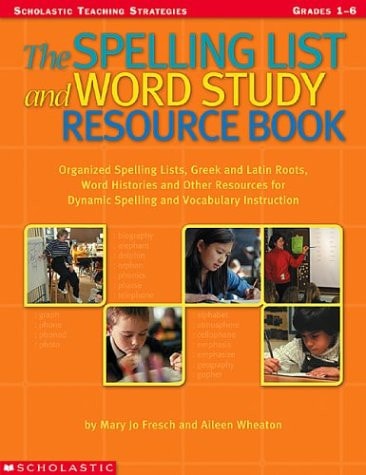 The Spelling List and Word Study Resource Book Greek and Latin Roots, Word Histories, Organized Spelling Lists, and Other Resources for Dynamic Vocabulary and Spelling Instruction