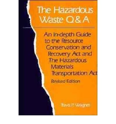 The Hazardous Waste Q & A An In-depth Guide to the Resource Conservation and Recovery Act and the Hazardous Materials Transportation Act