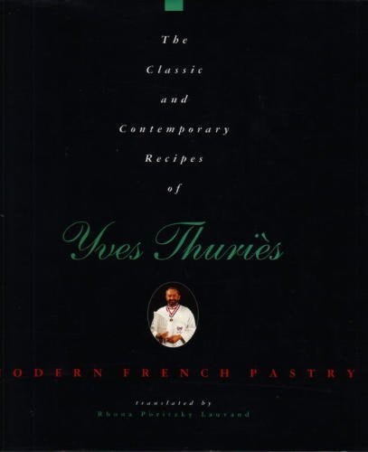 The Classic and Contemporary Recipes of Yves Thuriès French pastry