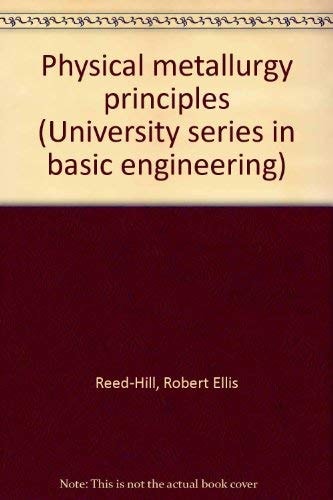 Physical metallurgy principles (University series in basic engineering)