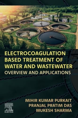 Electrocoagulation Based Treatment of Water and Wastewater Overview and Applications