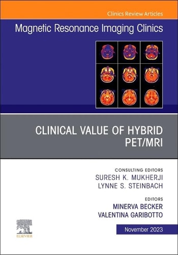 Clinical Value of Hybrid PET/MRI, an Issue of Magnetic Resonance Imaging Clinics of North America