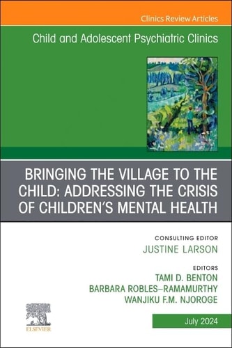 Bringing the Village to the Child: Addressing the Crisis of Children's Mental Health, an Issue of Child and Adolescent Psychiatric Clinics of North America