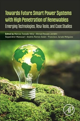 Towards Future Smart Power Systems with High Penetration of Renewables Emerging Technologies, New Tools, and Case Studies