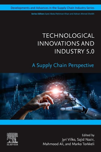 Technological Innovations and Industry 5.0 A Supply Chain Perspective