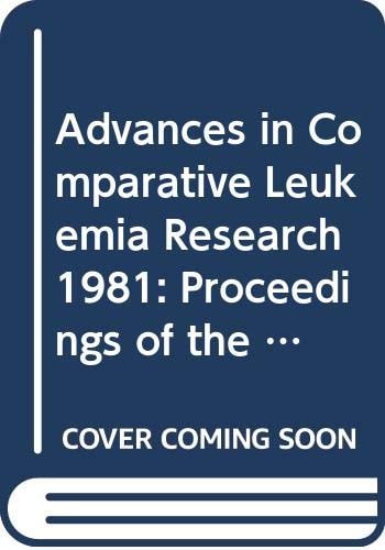 Advances in Comparative Leukemia Research 1981: Proceedings of the Xth International Symposium for Comparative Research on Leukemia and Related Diseases, Held at the University of California, Los