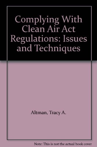 Complying With Clean Air Act Regulations: Issues and Techniques