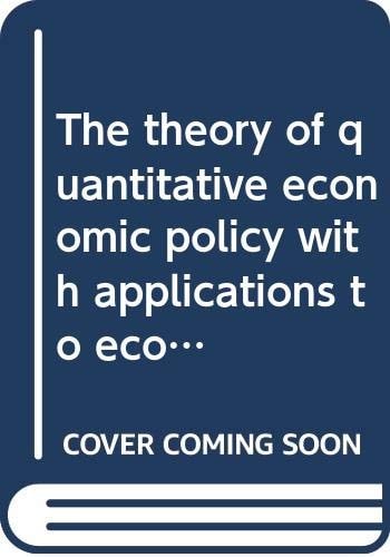 The theory of quantitative economic policy with applications to economic growth, stabilization and planning (Studies in mathematical and managerial economics)