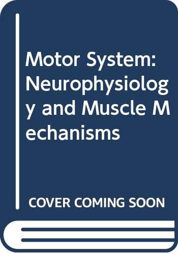 The Motor System Neurophysiology and Muscle Mechanisms : Proceedings of a Satellite Symposium to the XXVIth International Congress of Physiology, Held in India, 1974