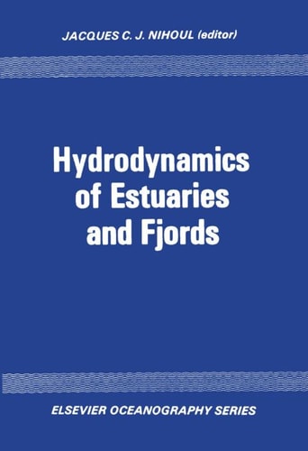 Hydrodynamics of estuaries and fjords: Proceedings of the 9th International Lie`ge Colloquium on Ocean Hydrodynamics