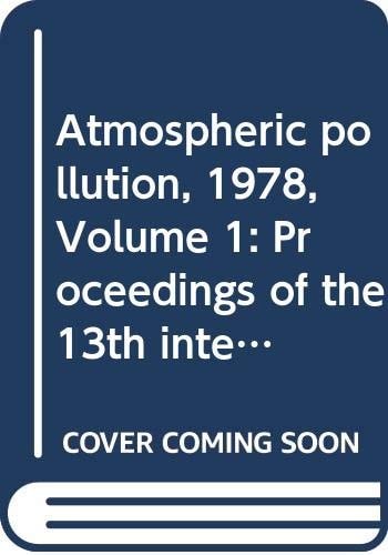 Atmospheric Pollution, 1978 Proceedings of the 13th International Colloquium, UNESCO Building, Paris, France, April 25-28, 1978
