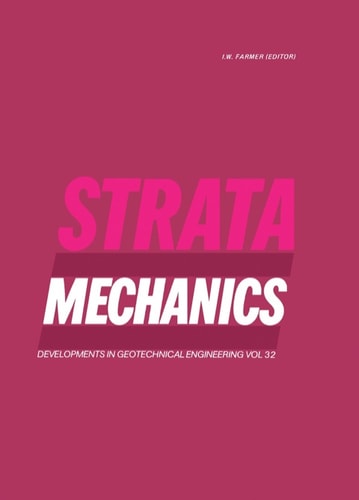 Strata Mechanics: Proceedings of the Symposium on Strata Mechanics Held in Newcastle upon Tyne, 5-7 April 1982 (Developments in Geotechnical Engineering, 32.)