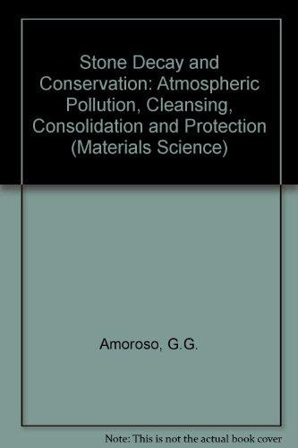 Stone Decay and Conservation: Atmospheric Pollution, Cleaning, Consolidation and Protection (Materials Science Monographs)