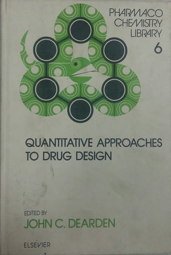 Quantitative approaches to drug design: Proceedings of the Fourth European Symposium on Chemical Structure-Biological Activity: Quantitative ... 6-9, 1982 (Pharmacochemistry library)