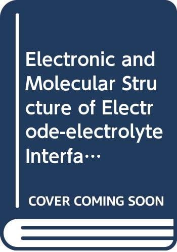 Electronic and molecular structure of electrode-electrolyte interfaces: Proceedings of the international conference, Logan, UT, U.S.A., 25-30 July 1982 (Studies in physical and theoretical chemistry)