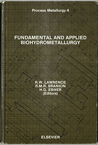 Fundamental and Applied Biohydrometallurgy Proceedings of the Sixth International Symposium on Biohydrometallurgy, Vancouver, B.C., Canada, August 21-24, 1985