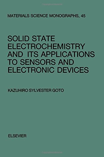 Solid State Electrochemistry and its Applications to Sensors and Electronic Devices (Volume 45) (Materials Science Monographs, Volume 45)