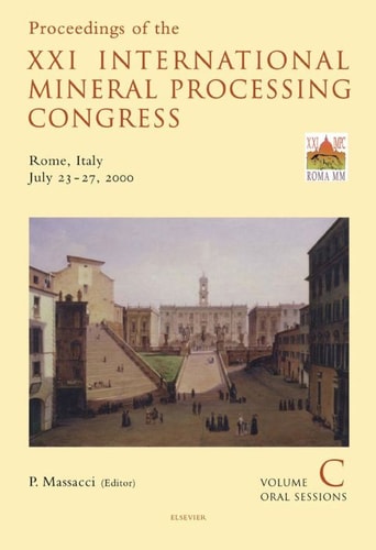 Proceedings of the XXI International Mineral Processing Congress, July 23-27, 2000, Rome, Italy