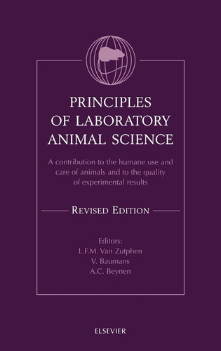 Principles of Laboratory Animal Science A Contribution to the Humane Use and Care of Animals and to the Quality of Experimental Results