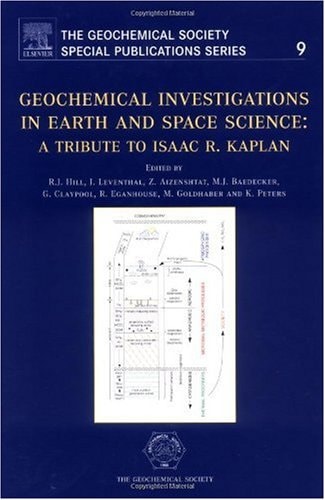 Geochemical Investigations in Earth and Space Sciences A Tribute to Isaac R. Kaplan