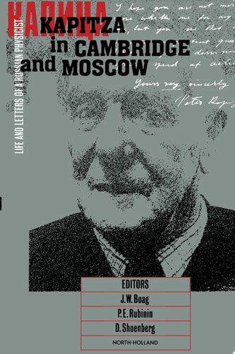 Kapitza in Cambridge and Moscow Life and Letters of a Russian Physicist