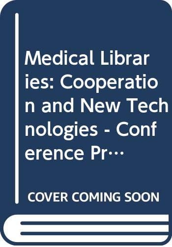 Medical libraries: Cooperation and new technologies : First European Conference of Medical Libraries, Brussels, Belgium, 22-25 October 1986 = ... (Contemporary topics in information transfer)