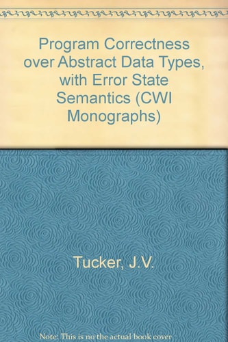 Program Correctness over Abstract Data Types, With Error State Semantics (Cwi Monographs)