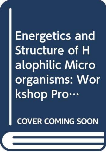 Energetics and structure of halophilic microorganisms: Proceedings of an EMBO workshop, May 1978, the Weizmann Institute of Science, Rehovot (Developments in halophilic microorganisms)
