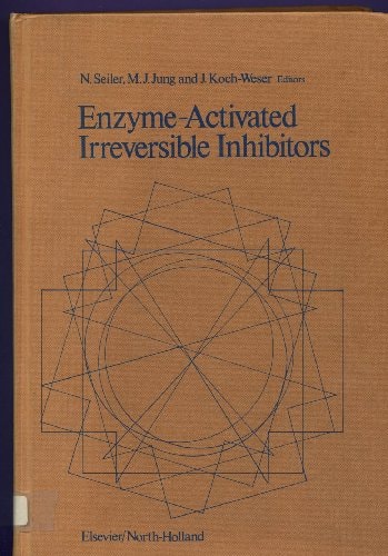 Enzyme-activated Irreversible Inhibitors Proceedings of the Internat. Symposium on Substrate-induced Irreversible Inhibition of Enzymes, Held in Strasbourg, France, July 25 and 25, 1978