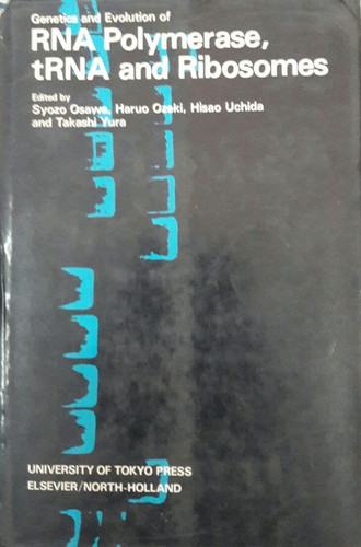 Genetics and evolution of RNA polymerase, tRNA, and ribosomes: [proceedings of the Oji International Seminar on Genetic and Evolutionary Aspects of ... Apparatus held at Hokkaido, 1979