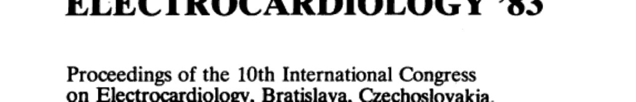 Electrocardiology '83 Proceedings of the 10th International Congress on Electrocardiology, Bratislava, Czechoslovakia, August 16-19, 1983