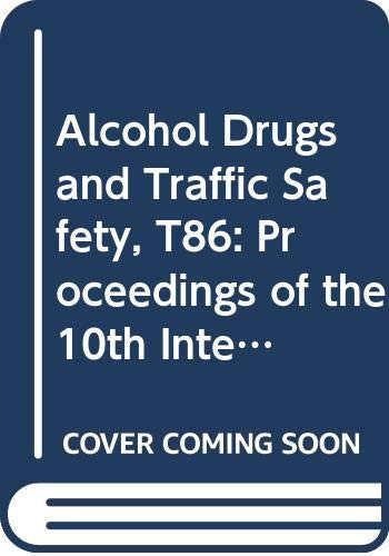 Alcohol Drugs and Traffic Safety, T86: Proceedings of the 10th International Conference on Alcohol, Drugs, and Traffic Safety, Amsterdam, 9-12 September 1986 (International Congress Series)