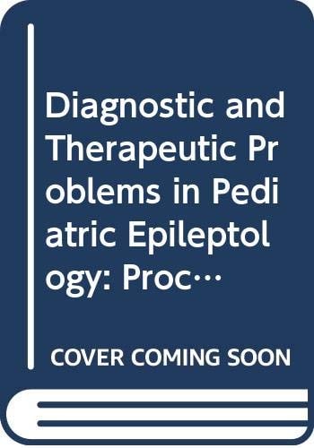 Diagnostic and Therapeutic Problems in Pediatric Epileptology: Proceedings of the 1st International Symposium on Pediatric Neurology-Diagnostic and (International Congress Series)