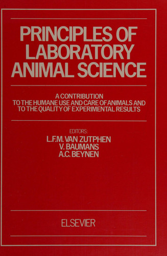 Principles of Laboratory Animal Science A Contribution to the Humane Use and Care of Animals and to the Quality of Experimental Results