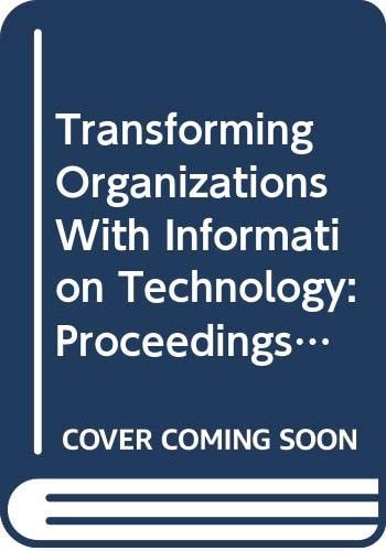 Transforming Organizations with Information Technology Proceedings of the IFIP WG 8.2 Working Conference on Information Technology and New Emergent Forms of Organizations, Ann Arbor, Michigan, USA, 11-13 August, 1993