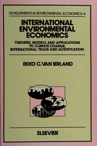 International Environmental Economics: Theories, Models and Applications to Climate Change, International Trade and Acidification (Developments in Environmental Economics)