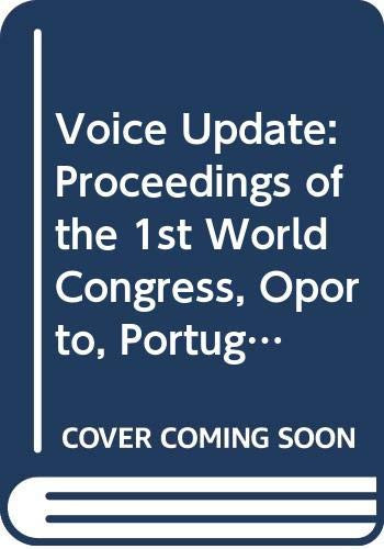 Voice Update: Proceedings of the 1st World Congress, Oporto, Portugal, April 9-13, 1995 (International Congress Series)