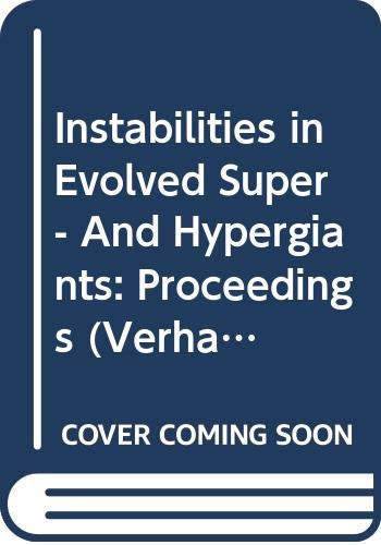 Instabilities in Evolved Super- And Hypergiants: Proceedings (Verhandelingen Der Koninklijke Nederlandse Akademie Van Wetenschappen, Afd. Natuurkund)