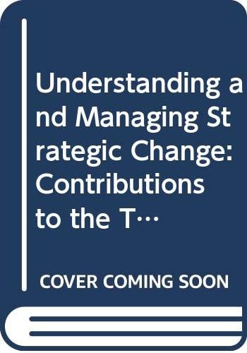 Understanding and managing strategic change: Contributions to the theory and practice of general management