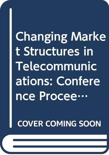 Changing Market Structures in Telecommunications: Proceedings of an OECD conference held 13-15 December 1982