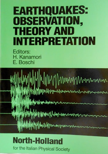 Earthquakes Observation, Theory and Interpretation: Proceedings of the International School of Physics "Enrico Fermi," Course LXXXV, June-July, 1982