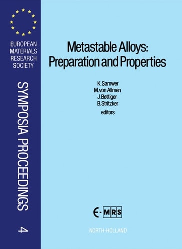 Metastable Alloys: Preparation and Properties (1988 European Materials Research Society Symposia Proceedings, Vol 4)