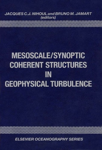 Mesoscale/Synoptic Coherent Structures in Geophysical Turbulence: Proceedings (Elsevier Oceanography Series)