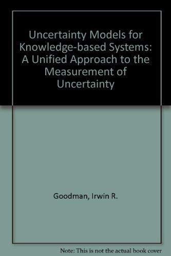 Uncertainty Models for Knowledge-Based Systems: A Unified Approach to the Measurement of Uncertainty