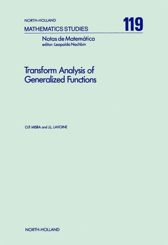 Transform Analysis of Generalized Functions (Volume 119) (North-Holland Mathematics Studies, Volume 119)