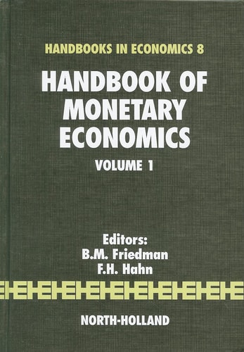 Handbook of Monetary Economics, Vol. 1 (Handbooks in Economics, No. 8)