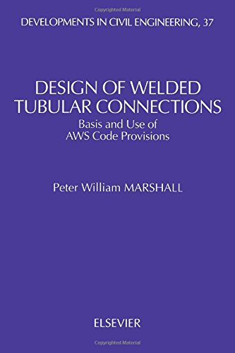 Design of Welded Tubular Connections: Basis and Use of AWS Code Provisions (Developments in Civil Engineering Book 37)