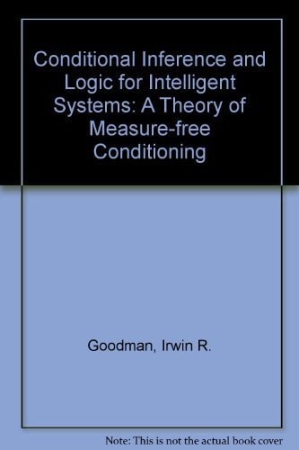 Conditional Inference and Logic for Intelligent Systems: A Theory of Measure-Free Conditioning