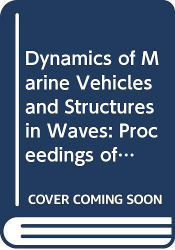 Dynamics of Marine Vehicles and Structures in Waves: Proceedings of an International Union of Theoretical and Applied Mechanics Memorial Symposium O (Developments in Marine Technology, 7.)