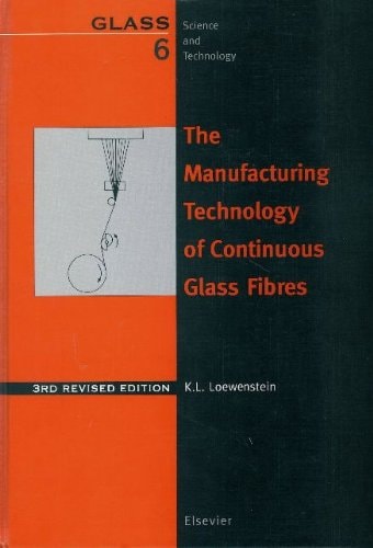 The Manufacturing Technology of Continuous Glass Fibres (GLASS SCIENCE AND TECHNOLOGY)